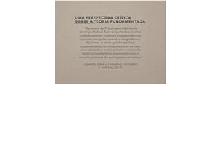 UMA PERSPECTIVA CRÍTICA
SOBRE A TEORIA FUNDAMENTADA(FRAGOSO, RECUERO E AMARAL, 2011, PP. 87-88)
“O produto da TF é simples. Não é uma
descrição factual. É um conjunto de conceitos
cuidadosamente fundados e organizados em
torno de categorias centrais e integrados em
hipóteses. A teoria gerada explica a
preponderância do comportamento em uma
área substantiva, com o primeiro movimento
deste comportamento emergindo como o
conceito principal dos participantes primários.”
(GLASER, 2004 in FRAGOSO, RECUERO  
E AMARAL, 2011)
 