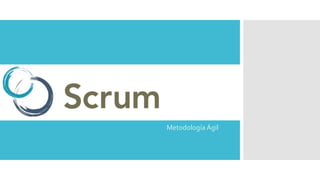 Scrum 
Metodología Ágil 
 