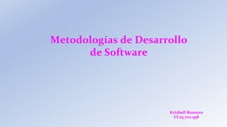 Metodologías de Desarrollo
de Software
Krisbell Romero
CI:25.702.958
 
