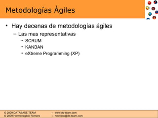 Metodologías Ágiles Hay decenas de metodologías ágiles Las mas representativas SCRUM KANBAN eXtreme Programming (XP) 