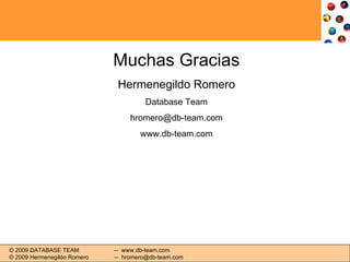 Muchas Gracias Hermenegildo Romero Database Team [email_address] www.db-team.com 