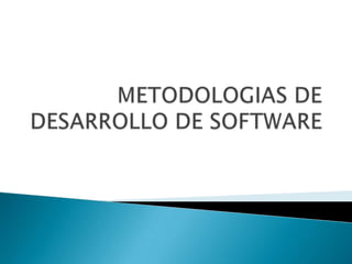 METODOLOGIAS DE DESARROLLO DE SOFTWARE 