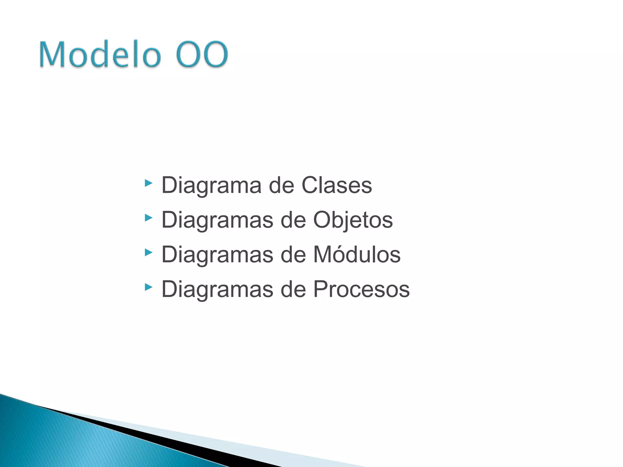  Diagrama de Clases
 Diagramas de Objetos
 Diagramas de Módulos
 Diagramas de Procesos
 