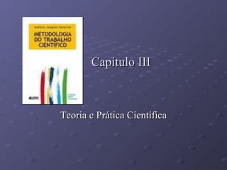 Capítulo III Teoria e Prática Científica 