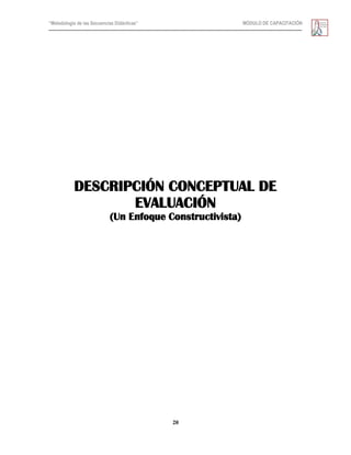 “Metodología de las Secuencias Didácticas” MÓDULO DE CAPACITACIÓN
20
DESCRIPCIÓN CONCEPTUAL DE
EVALUACIÓN
(Un Enfoque Constructivista)
 
