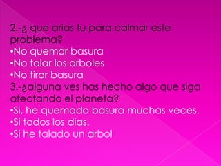 Hipotesis y variables1.- ¿ conoces algo del calentamiento global?Si, es un problema que provoca el calor en el mundo.