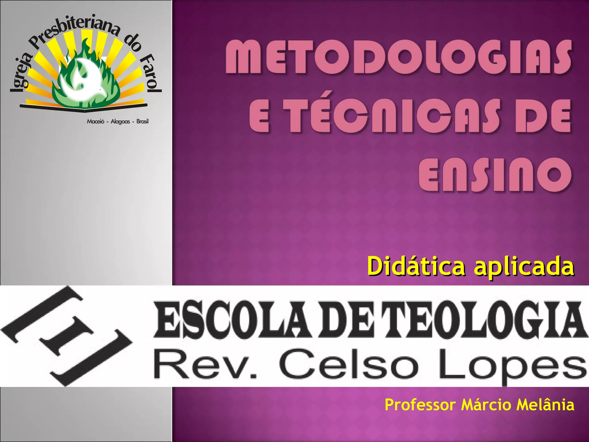 Didática aplicada
Professor Márcio Melânia