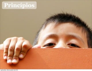 Princípios
quinta-feira, 28 de outubro de 2010
 