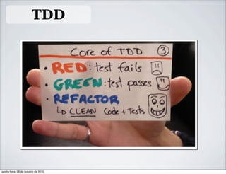 TDD
quinta-feira, 28 de outubro de 2010
 