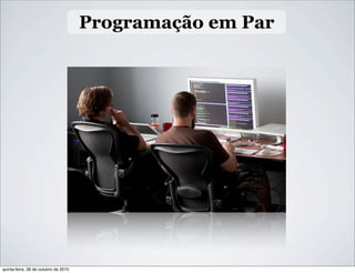 Programação em Par
quinta-feira, 28 de outubro de 2010
 