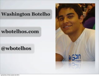 wbotelhos.com
Washington Botelho
@wbotelhos
quinta-feira, 28 de outubro de 2010
 