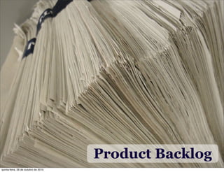 Product Backlog
quinta-feira, 28 de outubro de 2010
 