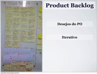 Product Backlog
Desejos do PO
Iterativo
quinta-feira, 28 de outubro de 2010
 