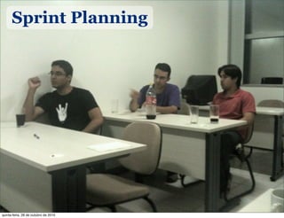 Sprint Planning
quinta-feira, 28 de outubro de 2010
 