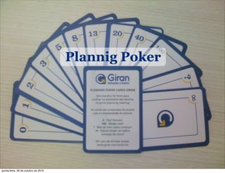 Plannig Poker
quinta-feira, 28 de outubro de 2010
 