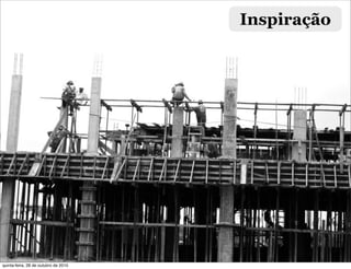 Inspiração
quinta-feira, 28 de outubro de 2010
 