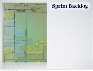 Sprint Backlog
quinta-feira, 28 de outubro de 2010
 
