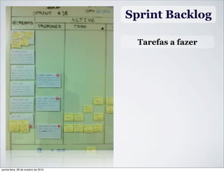 Sprint Backlog
Tarefas a fazer
quinta-feira, 28 de outubro de 2010
 