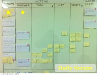Daily Scrum
quinta-feira, 28 de outubro de 2010
 