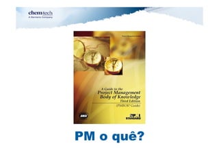 PM o quê?
 