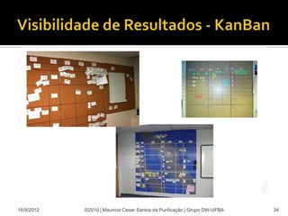 16/9/2012   ©2010 | Mauricio Cesar Santos da Purificação | Grupo DW-UFBA   34
 