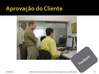 16/9/2012   ©2010 | Mauricio Cesar Santos da Purificação | Grupo DW-UFBA   51
 