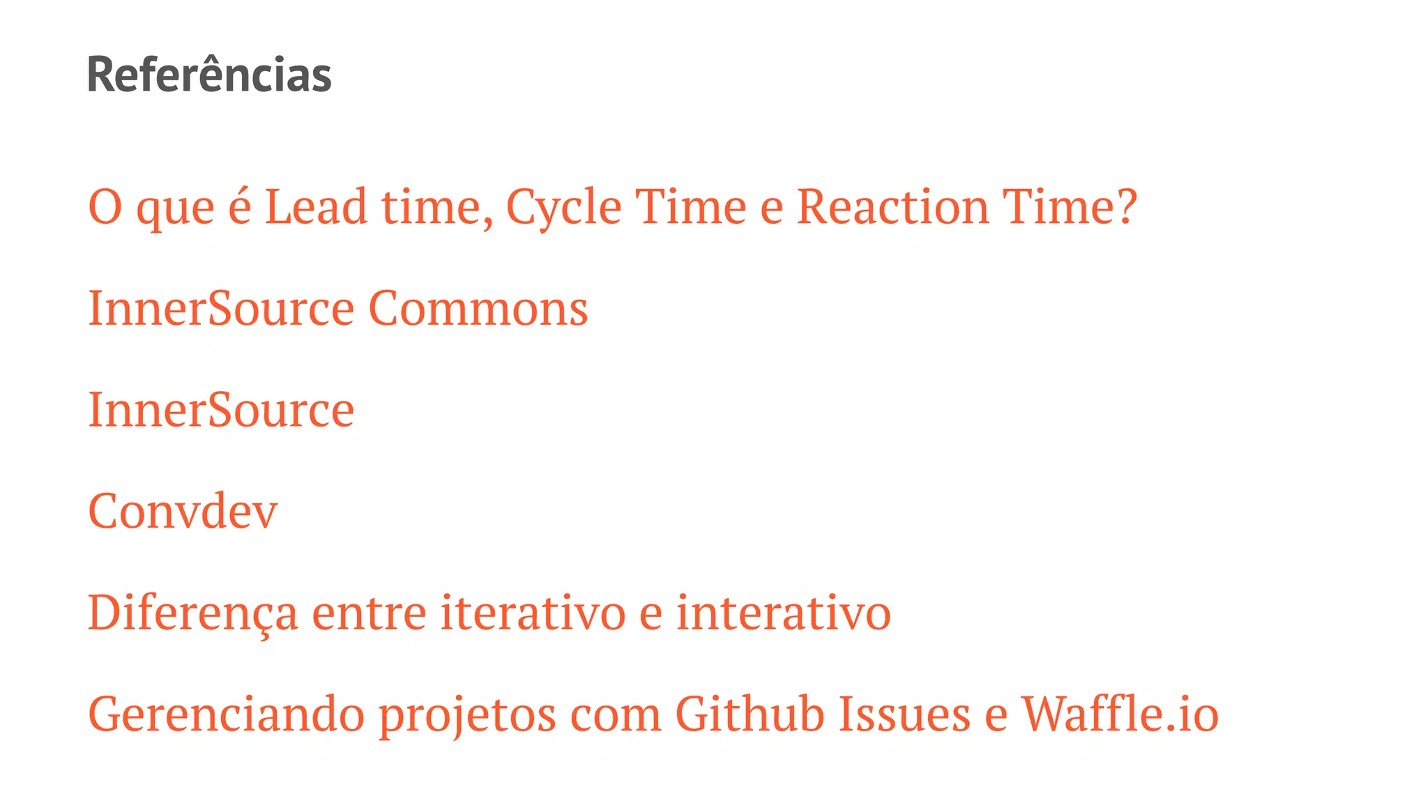 Princípios
→ Reduzir o ciclo de entrega, aumentando a efetividade
→ Monitorar o processo desde a ideia até o lançamento
em produção
→ As conversas devem ﬂuir entre todos os estágios
→ Todos os envolvidos no projeto fazem parte da
conversa
→ Toda a empresa pode contribuir com o processo
 
