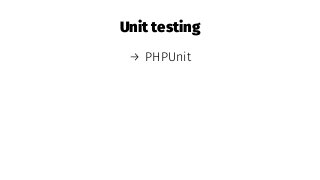 Unit testing
→ PHPUnit
 