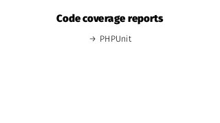 Code coverage reports
→ PHPUnit
 