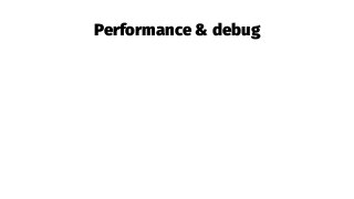 Performance & debug
 