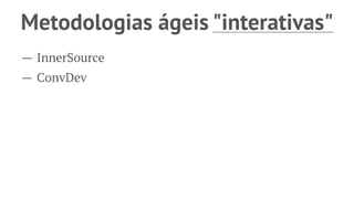Como resolver esses problemas *?
→ Metodologias
→ Ferramentas
 