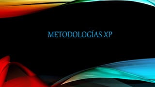 METODOLOGÍAS XP
 