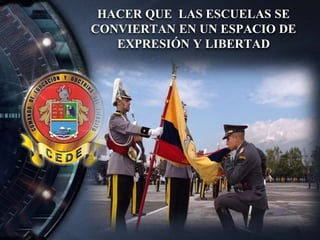 HACER QUE LAS ESCUELAS SE
CONVIERTAN EN UN ESPACIO DE
EXPRESIÓN Y LIBERTAD
 