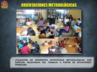  UTILIZACIÓN DE DIFERENTES ESTRATEGIAS METODOLÓGICAS, CON
ESPECIAL RELEVANCIA DEL TRABAJO A PARTIR DE SITUACIONES-
PROBLEMA
ORIENTACIONES METODOLÓGICAS
 