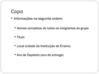 Capa Informações na seguinte ordem: Nomes completos de todos os integrantes do grupo Título Local (cidade da Instituição de Ensino) Ano de Depósito (ano de entrega) 