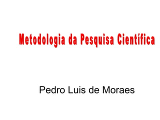 Pedro Luis de Moraes
 
