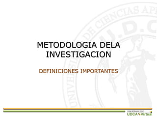 METODOLOGIA DELA INVESTIGACION DEFINICIONES IMPORTANTES 