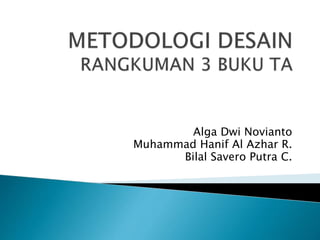 Alga Dwi Novianto
Muhammad Hanif Al Azhar R.
Bilal Savero Putra C.
 