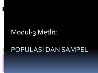 Modul-3 Metlit:
POPULASI DAN SAMPEL
 