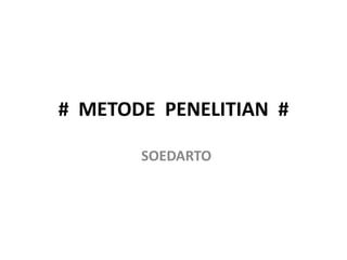 # METODE PENELITIAN #
SOEDARTO
 
