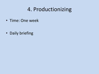 4. Productionizing
• Time: One week

• Daily briefing
 