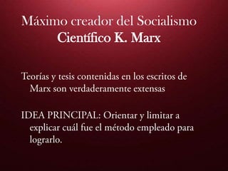 Máximo creador del Socialismo
Científico K. Marx
 