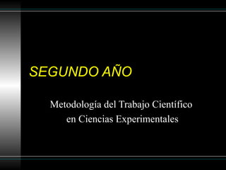 SEGUNDO AÑO  Metodología del Trabajo Científico  en Ciencias Experimentales 