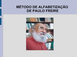 MÉTODO DE ALFABETIZAÇÃO  DE PAULO FREIRE 
