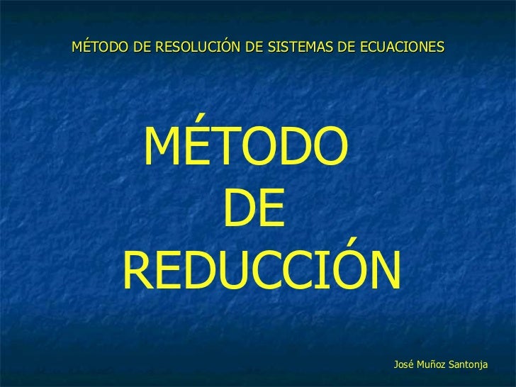 https://image.slidesharecdn.com/metodoreduccion-110621063041-phpapp01/95/mtodo-de-reduccin-1-728.jpg?cb=1308876899