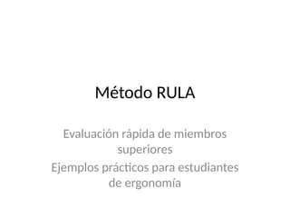 Ejemplo Rula Metodo RULA Ejemplos_Practicos para estudiantes | PPTX