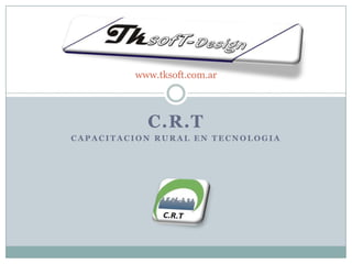 C.R.T  Capacitacion rural en tecnologia www.tksoft.com.ar 