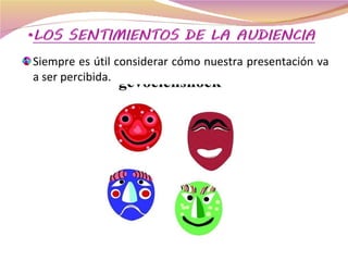 Siempre es útil considerar cómo nuestra presentación va a ser percibida. 