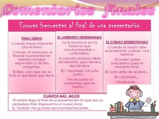 CUÁNTOS MÁS, MEJOR -El orador llega al final de la presentación sin que sea un verdadero final: Representa un nuevo inicio Ej: También me gustaría decir/señalar/recordar… 