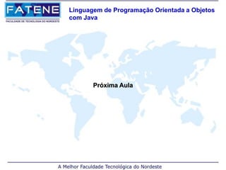Linguagem de Programação Orientada a Objetos
com Java




       Próxima Aula
 